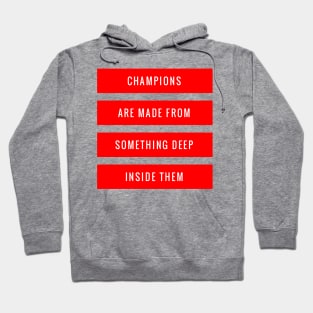 Champions Are Made From Something Deep Inside Them Hoodie